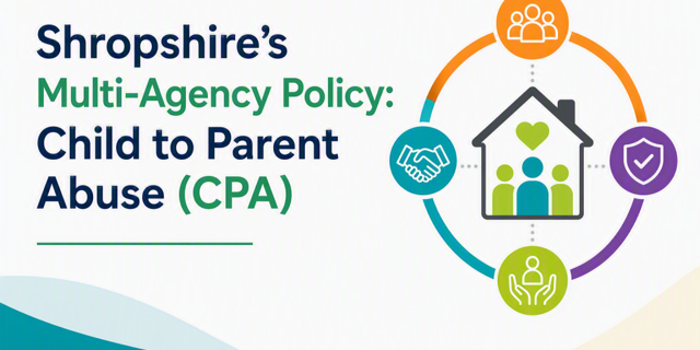 Shropshire launches updated Child to Parent Abuse Policy to strengthen support for families